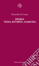 Israele. Terra, ritorno, anarchia libro