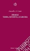 Israele. Terra, ritorno, anarchia libro