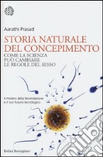 Storia naturale del concepimento. Come la scienza può cambiare le regole del sesso