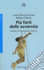 Più forti delle avversità. Individui e organizzazioni resilienti libro