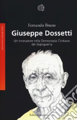 Giuseppe Dossetti. Un innovatore nella Democrazia Cristiana del dopoguerra libro