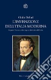 L'invenzione dell'Italia moderna. Leopardi, Manzoni e altre imprese ideali prima dell'Unità libro di Bollati Giulio