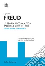 La teoria psicoanalitica. Raccolta di scritti 1911-1938. Ediz. integrale libro