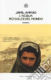 L'acqua più dolce del mondo libro di Ahmad Jamil