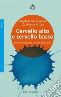 Cervello alto e cervello basso. Perché pensiamo ciò che pensiamo