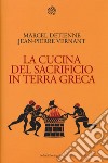 La cucina del sacrificio in terra greca libro