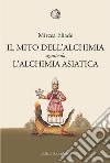 Il mito dell'alchimia. Seguito da «L'alchimia asiatica» libro