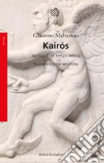 Kairos. Apologia del tempo debito. Nuova ediz.