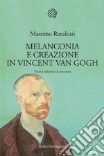 Melanconia e creazione in Vincent van Gogh. Nuova ediz. libro