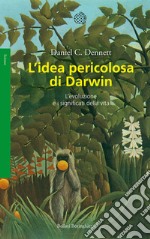 L'idea pericolosa di Darwin. L'evoluzione e i significati della vita libro