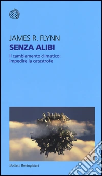 Senza alibi. Il cambiamento climatico: impedire la catastrofe