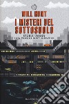 I misteri del sottosuolo. Storia umana del mondo sotterraneo libro