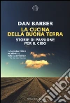 La cucina della buona terra. Storie di passione per il cibo libro