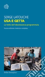 Usa e getta. Le follie dell'obsolescenza programmata. Nuova ediz. libro