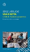 Usa e getta. Le follie dell'obsolescenza programmata. Nuova ediz. libro