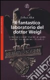 Il fantastico laboratorio del dottor Weigl. Come due scienziati trovarono un vaccino contro il tifo e sabotarono il Terzo Reich libro