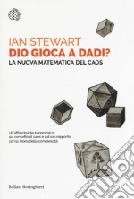 Dio gioca a dadi? La nuova matematica del caos libro