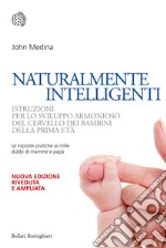 Naturalmente intelligenti. Istruzioni per lo sviluppo armonioso del cervello dei bambini della prima età libro