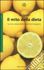 Il mito della dieta. La vera scienza dietro a ciò che mangiamo libro