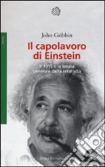 Il capolavoro di Einstein. Il 1915 e la teoria generale della relatività libro