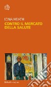 Contro il mercato della salute libro