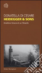 Heidegger & sons. Eredità e futuro di un filosofo libro