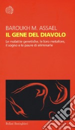 Il gene del diavolo. Le malattie genetiche, le loro metafore, il sogno e la paura di eliminarle libro