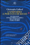 L'universo a portata di mano. In viaggio attraverso la fisica dello spazio e del tempo libro di Galfard Christophe