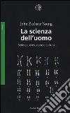 La scienza dell'uomo. Biologia, evoluzione e cultura libro di Young John Zachary