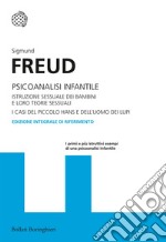 Psicoanalisi infantile. Istruzione sessuale dei bambini e loro teorie sessuali. I casi del piccolo Hans e dell'uomo dei lupi. Ediz. integrale libro