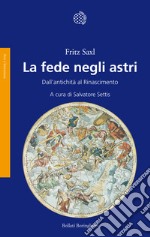 La fede negli astri. Dall'antichità al Rinascimento libro