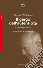 Il gergo dell'autenticità. Sull'ideologia tedesca libro