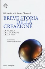 Breve storia della creazione. La ricerca delle origini della vita libro