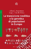 La transizione neolitica e la genetica di popolazioni in Europa libro