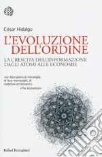 L'evoluzione dell'ordine. La crescita dell'informazione dagli atomi alle economie