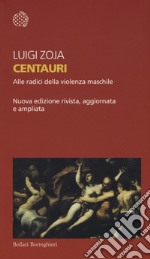 Centauri. Alle radici della violenza maschile libro