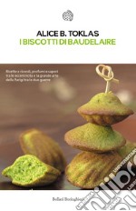 I biscotti di Baudelaire. Il libro di cucina di Alice B. Toklas