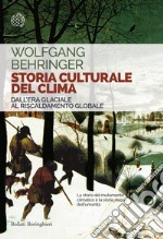 Storia culturale del clima. Dall'era glaciale al riscaldamento globale libro