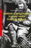 Soldati e prigionieri italiani nella grande guerra. Con una raccolta di lettere inedite libro