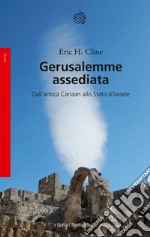 Gerusalemme assediata. Dall'antica Canaan allo stato d'Israele