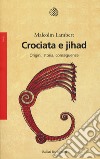 Crociata e jihad. Origini, storia, conseguenze libro