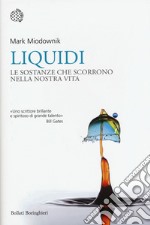 Liquidi. Le sostanze che scorrono nella nostra vita libro