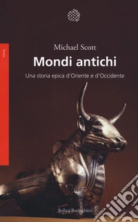 Mondi antichi. Una storia epica d'Oriente e d'Occidente