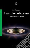 Il calcolo del cosmo. La matematica svela l'universo libro