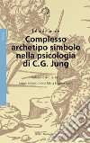 Complesso, archetipo, simbolo nella psicologia di C. G. Jung. Nuova ediz. libro