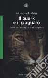 Il quark e il giaguaro. Avventura nel semplice e nel complesso. Nuova ediz. libro