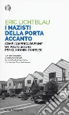 I nazisti della porta accanto. Come l'America divenne un porto sicuro per gli uomini di Hitler libro