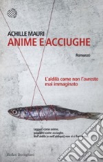 Anime e acciughe. L'aldilà come non l'avreste mai immaginato libro