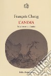 L'anima. Sette lettere a un'amica libro di Cheng François