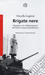 Brigate nere. Mussolini e la militarizzazione del Partito fascista repubblicano libro